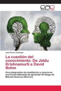 Cover image for La cuestion del conocimiento: De Jiddu Krishnamurti a David Bohm