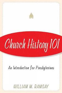 Cover image for Church History 101: An Introduction for Presbyterians