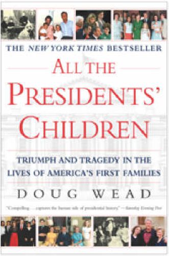 All the Presidents' Children: Triumph and Tragedy in the Lives of America's First Families