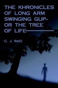 Cover image for The Khronicles of Long Arm Swinging Gup- or the Tree Of Life