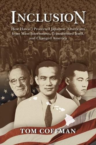 Cover image for Inclusion: How Hawai'i Protected Japanese Americans from Mass Internment, Transformed Itself, and Changed America