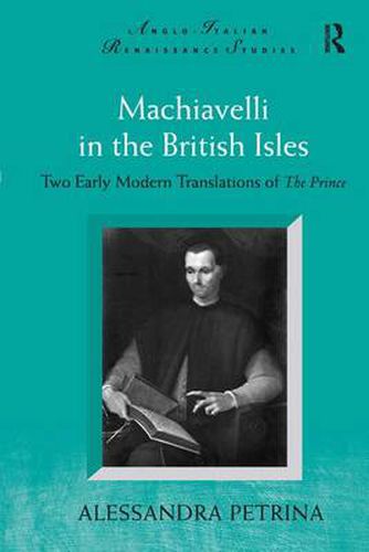 Cover image for Machiavelli in the British Isles: Two Early Modern Translations of The Prince