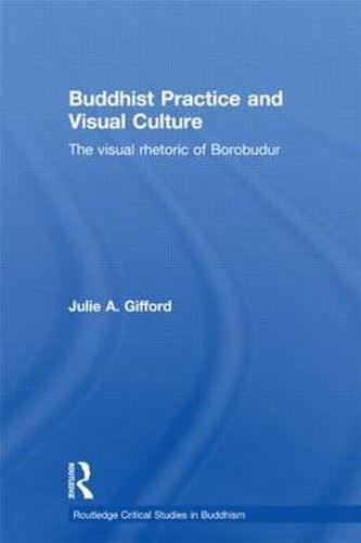 Cover image for Buddhist Practice and Visual Culture: The Visual Rhetoric of Borobudur