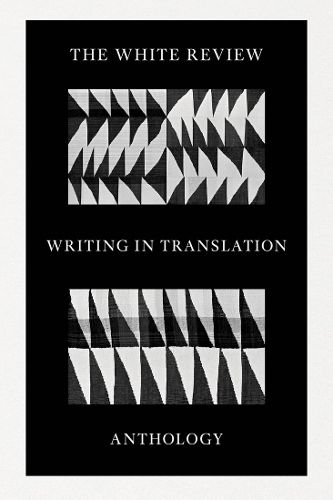 Cover image for The White Review Writing in Translation Anthology