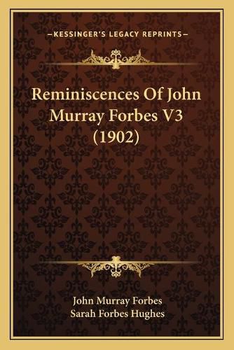 Reminiscences of John Murray Forbes V3 (1902)