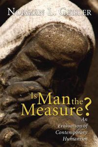 Cover image for Is Man the Measure?: An Evaluation of Contemporary Humanism