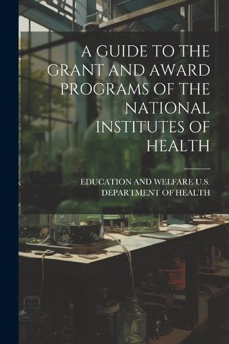 A Guide to the Grant and Award Programs of the National Institutes of Health