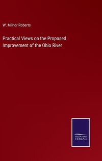 Cover image for Practical Views on the Proposed Improvement of the Ohio River