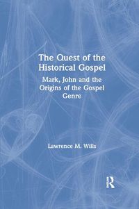 Cover image for The Quest of the Historical Gospel: Mark, John and the Origins of the Gospel Genre