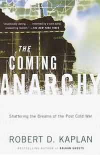 Cover image for The Coming Anarchy: Shattering the Dreams of the Post Cold War