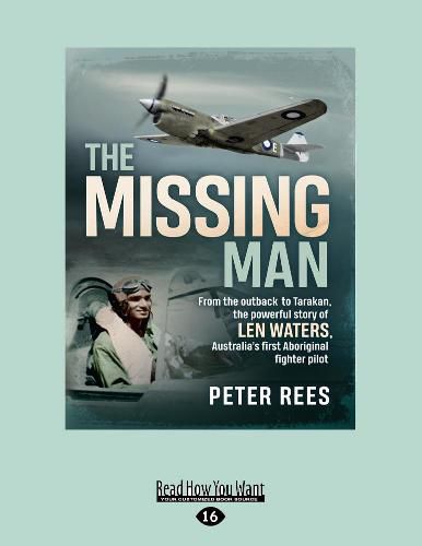 The Missing Man: From the outback to Tarakan, the powerful story of Len Waters, the RAAF's only WWII Aboriginal fighter pilot