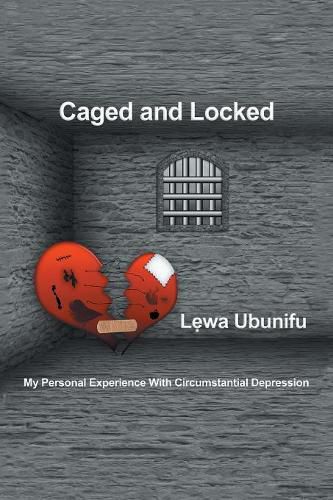 Cover image for Caged and Locked: My Personal Experience with Circumstantial Depression
