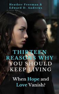 Cover image for Thirteen Reasons Why You Should Keep Living: When Hope and Love Vanish