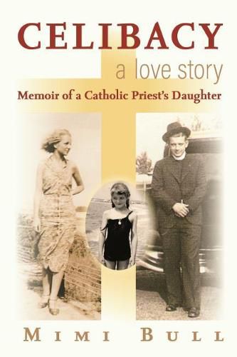 Cover image for Celibacy, a Love Story: Memoir of a Catholic Priest's Daughter