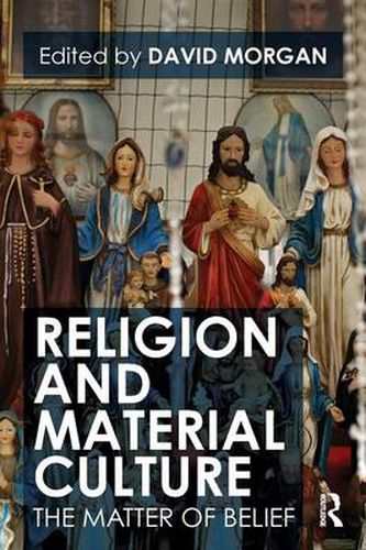 Cover image for Religion and Material Culture: The Matter of Belief