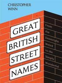Cover image for Great British Street Names: The Weird and Wonderful Stories Behind Our Favourite Streets, from Acacia Avenue to Albert Square
