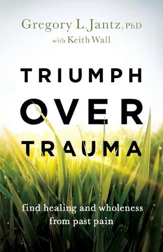 Cover image for Triumph over Trauma - Find Healing and Wholeness from Past Pain