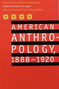 Cover image for American Anthropology, 1888-1920: Papers from the  American Anthropologist