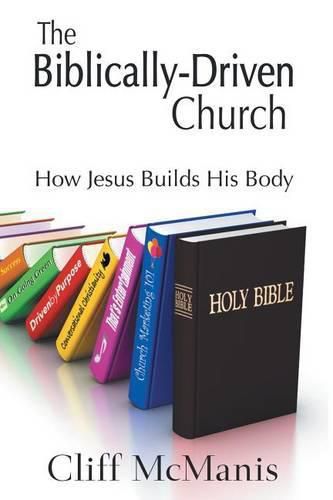 Cover image for The Biblically-Driven Church: How Jesus Builds His Body: How Jesus Builds His Body