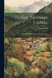 Cover image for The Panama Canal; a History and Description of the Enterprise