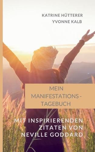 Cover image for Mein Manifestations-Tagebuch: Mit inspirierenden Zitaten von Neville Goddard
