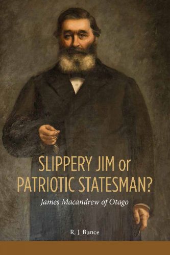 Cover image for Slippery Jim or Patriotic Statesman? James Macandrew of Otago