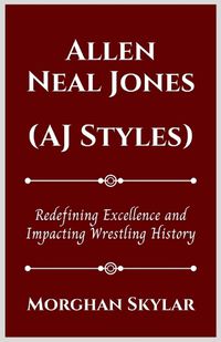Cover image for Allen Neal Jones (Aj Styles)