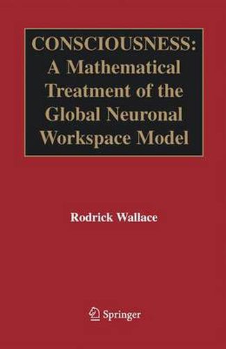 Consciousness: A Mathematical Treatment of the Global Neuronal Workspace Model