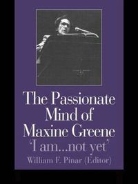 Cover image for The Passionate Mind of Maxine Greene: 'I am ... not yet