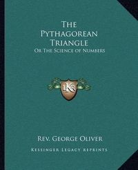 Cover image for The Pythagorean Triangle: Or the Science of Numbers