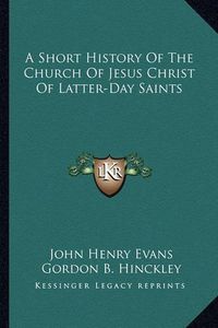 Cover image for A Short History of the Church of Jesus Christ of Latter-Day Saints