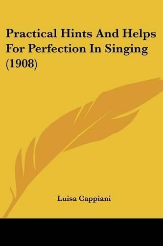 Cover image for Practical Hints and Helps for Perfection in Singing (1908)
