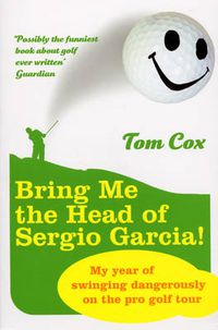 Cover image for Bring Me the Head of Sergio Garcia