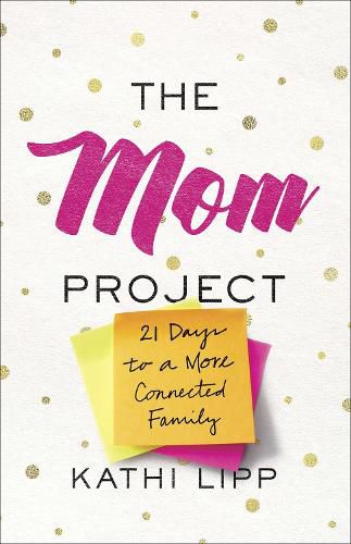 Cover image for The Mom Project: 21 Days to a More Connected Family