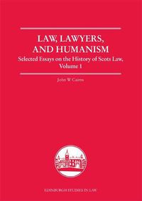 Cover image for Law, Lawyers, and Humanism: Selected Essays on the History of Scots Law, Volume 1