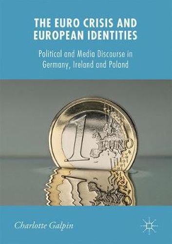 Cover image for The Euro Crisis and European Identities: Political and Media Discourse in Germany, Ireland and Poland