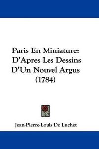 Cover image for Paris En Miniature: D'Apres Les Dessins D'Un Nouvel Argus (1784)