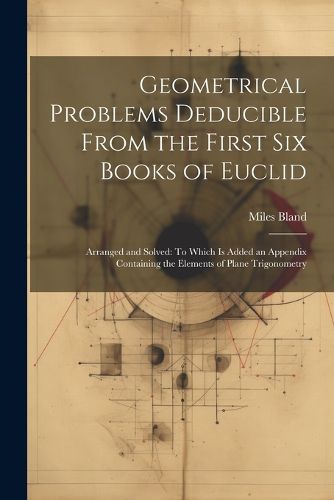 Cover image for Geometrical Problems Deducible From the First Six Books of Euclid