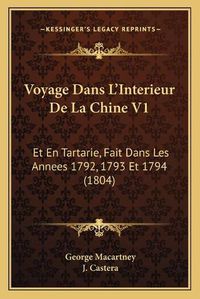 Cover image for Voyage Dans L'Interieur de La Chine V1: Et En Tartarie, Fait Dans Les Annees 1792, 1793 Et 1794 (1804)