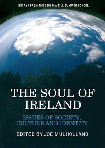 Cover image for The Soul of Ireland: 30 Leading Irish Thinkers on Issues of Society, Culture and Identity - Papers from the 2006 MacGill Summer School