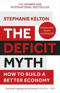 Cover image for The Deficit Myth: Modern Monetary Theory and How to Build a Better Economy