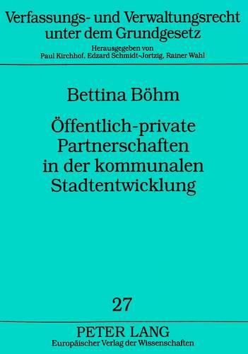 Cover image for Oeffentlich-Private Partnerschaften in Der Kommunalen Stadtentwicklung: Oeffentlich-Rechtliche Vorgaben Und Gesellschaftsrechtliche Gestaltungen