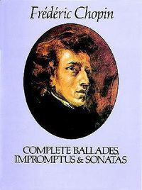 Cover image for Complete Ballades Impromptus And Sonatas