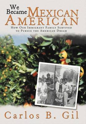 Cover image for We Became Mexican American: How Our Immigrant Family Survived to Pursue the American Dream