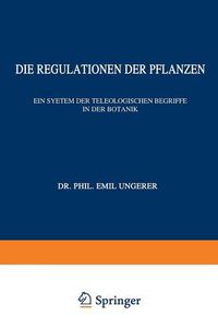 Cover image for Die Regulationen Der Pflanzen: Ein System Der Teleologischen Begriffe in Der Botanik