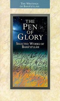 Cover image for The Pen of Glory: Selected Works of Baha'u'llah
