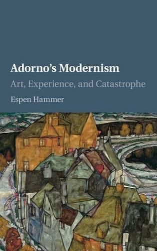 Cover image for Adorno's Modernism: Art, Experience, and Catastrophe