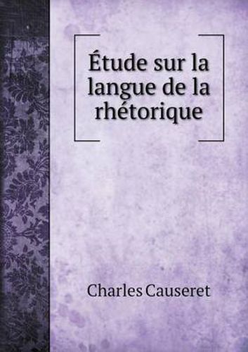 Cover image for Etude sur la langue de la rhetorique