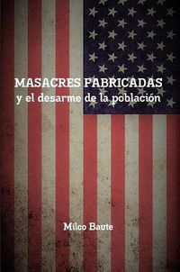 Cover image for Masacres fabricadas y el desarme de la poblacion