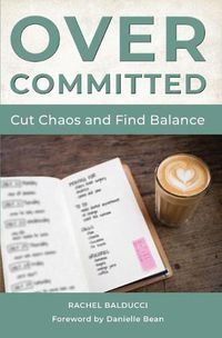 Cover image for Overcommitted: How to Cut Chaos and Find Balance